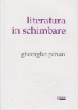 Literatura &icirc;n schimbare - Paperback brosat - Gheorghe Perian - Limes