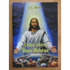 E. G. White - Calea catre Iisus Hristos