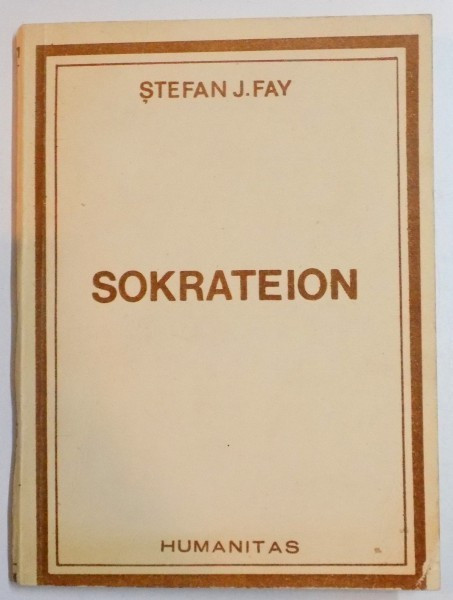 SOKRATEION SAU MARTURIE PENTRU OM de STEFAN J. FAY , 1991