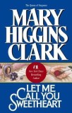 Mary Higgins Clark - Let Me Call You Sweetheart