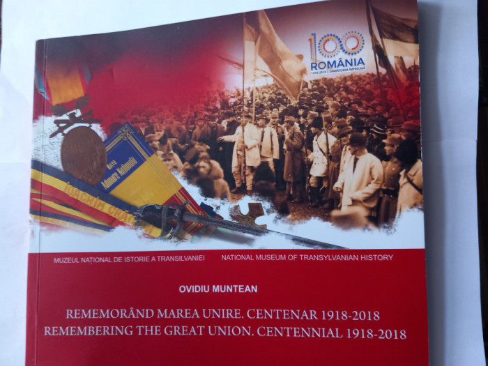 MUNTEAN-REMEMORAND/REMEMBERING MAREA UNIRE CENTENAR 1918-2018