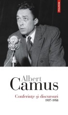Conferinte Si Discursuri. 1937-1958, Albert Camus - Editura Polirom