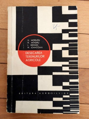 Desecarea Terenurilor Agricole - N. Moraru, R. Mandru - Tiraj: 1915 Exemplare foto