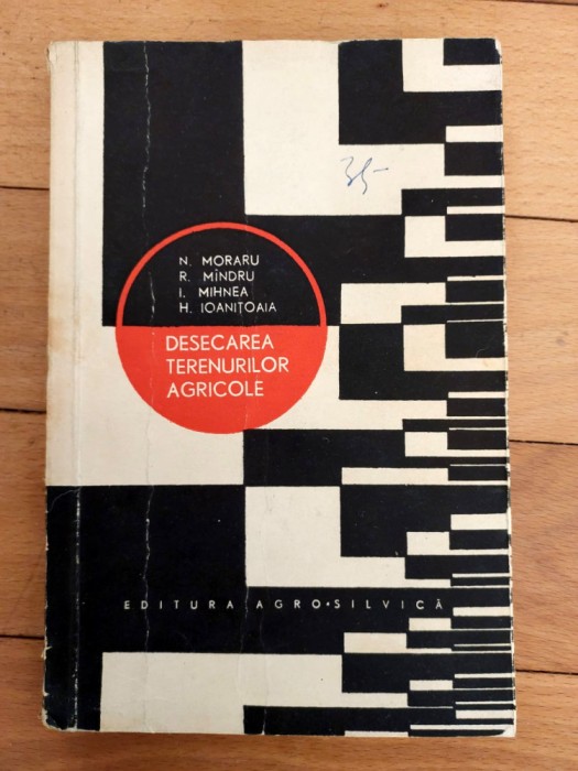 Desecarea Terenurilor Agricole - N. Moraru, R. Mandru - Tiraj: 1915 Exemplare