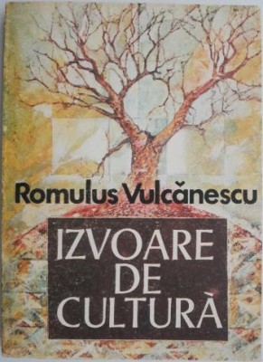 Izvoare de cultura. Secvente dintr-un itinerar etnologic &amp;ndash; Romulus Vulcanescu foto