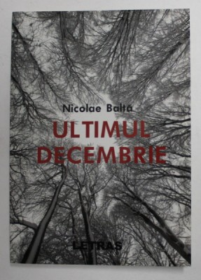 ULTIMUL DECEMBRIE de NICOLAE BALTA , 2020 , DEDICATIE * foto