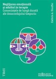 Cumpara ieftin Neglijarea emotionala si adultul in terapie. Consecintele de lunga durata ale dezacordajului timpuriu/Kathrin A. Stauffer