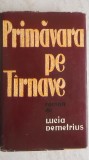 Lucia Demetrius - Primavara pe Tarnave / Tirnave, vol. I (vezi detalii pentru livrare), 1960, Tineretului