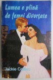 Lumea e plina de femei divortate - Jackie Collins, Roman de dragoste