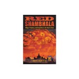 Red Shambhala: Magic, Prophecy, and Geopolitics in the Heart of Asia