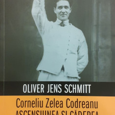 Corneliu Zelea Codreanu. Ascensiunea si caderea "Capitanului"