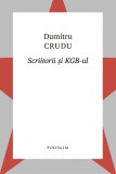 Scriitorii si KGB-ul - Dumitru Crudu