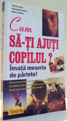 CUM SA-TI AJUTI COPILUL? de VINCENT ACKER, BRUNO LEFEBVRE , 2004 foto