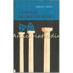 Caderea Pasarii De Seara - Stefan Oprea