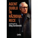 Agent dublu in Razboiul Rece. Autobiografia lui Oleg Gordievski - OLEG GORDIEVSKI, Andrei Pogacias