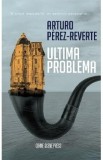 Cumpara ieftin Ultima problema - Arturo Perez-Reverte
