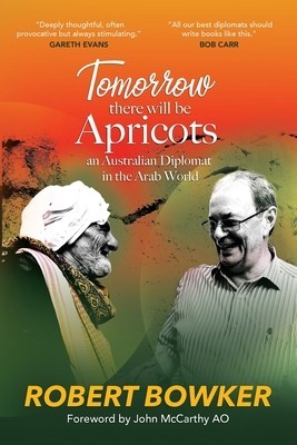 Tomorrow There Will Be Apricots: An Australian Diplomat In The Arab World foto