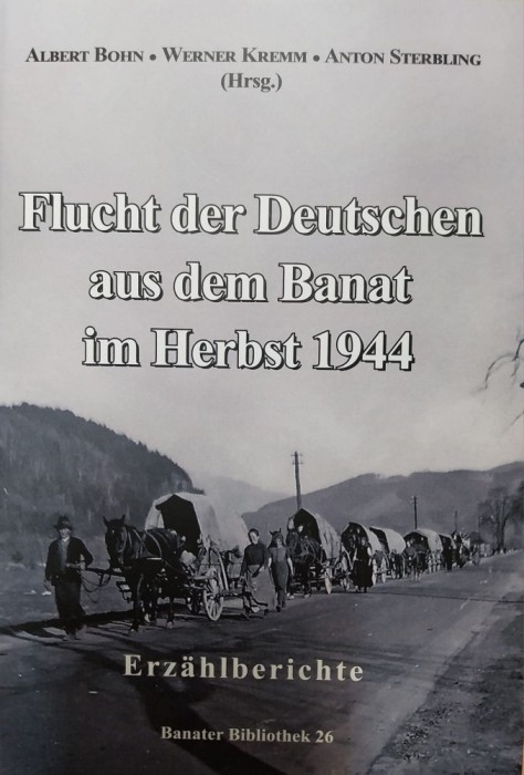 Flucht der Deutschen aus dem Banat im Herbst 1944 : Erz&auml;hlberichte.