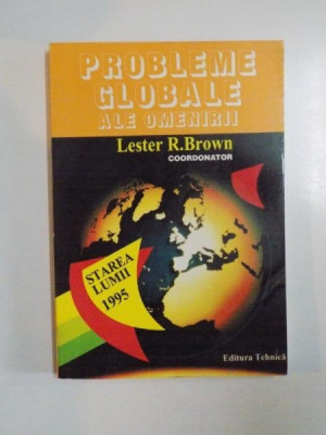 PROBLEME GLOBALE ALE OMENIRII de LESTER R. BROWN , 1995 foto