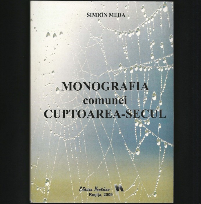 MONOGRAFIE CUPTOAREA SECUL / CUPTOARE SECU - SIMION MEDA - REȘIȚA, CARAȘ-SEVERIN