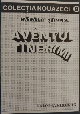 CATALIN TIRLEA / TARLEA - AVANTUL / AVENTUL TINERIMII (EDITURA PHOENIX / COLECTIA NOUAZECI NR. 9 / 1994) [fara fila de titlu] foto