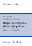 Drept constitutional si institutii politice - Volumul I | Ioan Muraru, Elena Simina Tanasescu, C.H. Beck