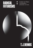 Radical Futurisms: Ecologies of Collapse / Chronopolitics / Justice to Come