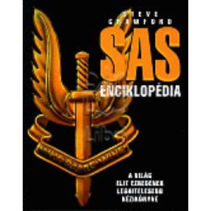 Sas enciklop&eacute;dia - A vil&aacute;g elit ezred&eacute;nek leghitelesebb k&eacute;zik&ouml;nyve - Steve Crawford