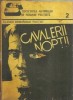 Cavalerii Noptii - Roman celebru, editie 1990, 175 pagini, literatura clasica, proza, coperta cartonata, carte rara