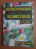 DESCANTECE POPORANE ROMANE - VRAJI FARMECE SI DESFACERI-RARA ED LIM 1996