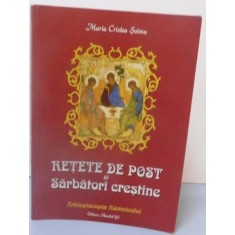 RETETE DE POST SI SARBATORI CRESTINE , EDITIA A III A , 2011 de MARIA CRISTEA SOIMU