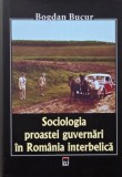 Sociologia proastei guvernari in Romania interbelica - Bogdan Bucur - Carte