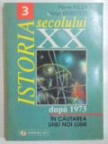 ISTORIA SECOLULUI XX , VOL 3 : IN CAUTAREA UNEI LUMI , 1973 PANA IN ZILELE NOASTRE de PIERRE MILZA , SERGE BERSTEIN , 1998