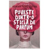 Poveste dintr-o sticla de parfum - Adrian Petru Stepan