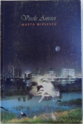 VISELE ANISIEI de MARTA MICLESCU , 2011, DEDICATIE* foto