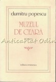 Muzeul de Ceara - Dumitru Popescu, Editura Eminescu, 1984, Roman