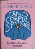 CAND CORPUL SPUNE NU. COSTUL STRESULUI ASCUNS-GABOR MATE-363078