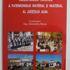 VALORIFICAREA TURISTICA A PATRIMONIULUI MATERIAL SI IMATERIAL AL JUDETULUI ALBA , coordonator ALEXANDRU BORZA , 2014