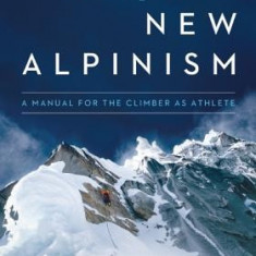 Training for the New Alpinism: A Manual for the Climber as Athlete