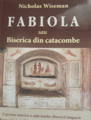 Fabiola sau Biserica din catacombe - Nicholas Wiseman foto