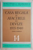 Casa Regala si Afacerile cu Devize (1935-1940) - Costin Murgescu - Carte Istorie