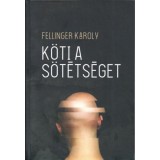 K&ouml;ti a s&ouml;t&eacute;ts&eacute;get - Fellinger K&aacute;roly
