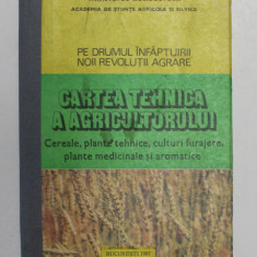 PE DRUMUL INFAPTUIRII NOII REVOLUTII AGRARE , CARTEA TEHNICA A AGRICULTORULUI CEREALE,PLANTE TEHNICE, CULTURI FURAJERE , PLANTE MEDICINALE SI AROMATIC