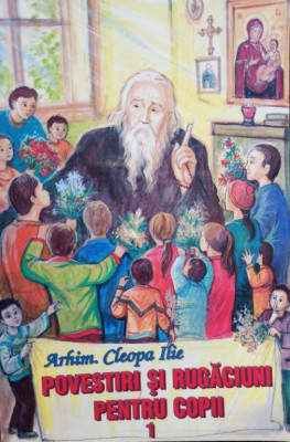 Cleopa Ilie - Povestiri si rugaciuni pentru copii, vol. 1 (editia 2006) foto