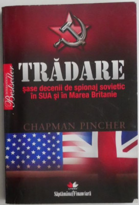 Tradare. Sase decenii de spionaj sovietic in SUA si in Marea Britanie &amp;ndash; Chapman Pincher foto