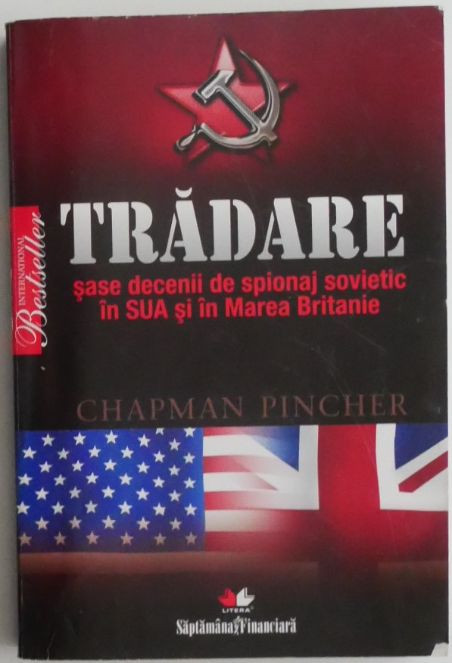 Tradare. Sase decenii de spionaj sovietic in SUA si in Marea Britanie &ndash; Chapman Pincher