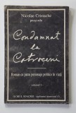 CONDAMNAT LA COTROCENI - ROMAN CU PATRU PERSONAJE POLITICE IN VIATA , VOLUMUL I de NICOLAE CRISTACHE , ANII &#039;90
