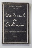 CONDAMNAT LA COTROCENI - ROMAN CU PATRU PERSONAJE POLITICE IN VIATA , VOLUMUL I de NICOLAE CRISTACHE , ANII &#039;90 , PREZINTA URME DE INDOIRE