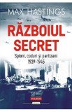 Razboiul secret: Spioni, coduri si partizani. 1939-1945 - Max Hastings, 2024
