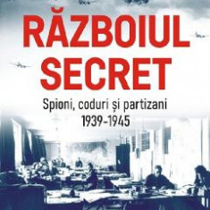 Razboiul secret: Spioni, coduri si partizani. 1939-1945 - Max Hastings